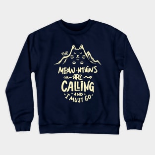 The Meowntains are Calling And I Must Go Crewneck Sweatshirt